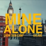 Show Dem Camp – Mine Alone Ft. Oxlade (Video)