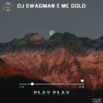 DJ Swagman – Play Play Ft MC Gold