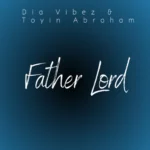 Dia Vibez – Father Lord Ft. Toyin Abraham