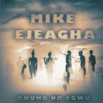 Mike Ejeagha – Ikpechakwa Kam Kpe