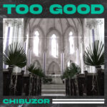 Chibuzor - Too Good