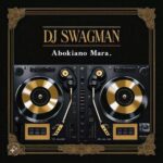 DJ Swagman - Abokiano Mara