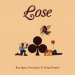 Lose by Boy Spyce Feat. Don Jazzy And. King Promise