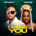 Star Baba Jay – I Miss You Ft. Ugoccie